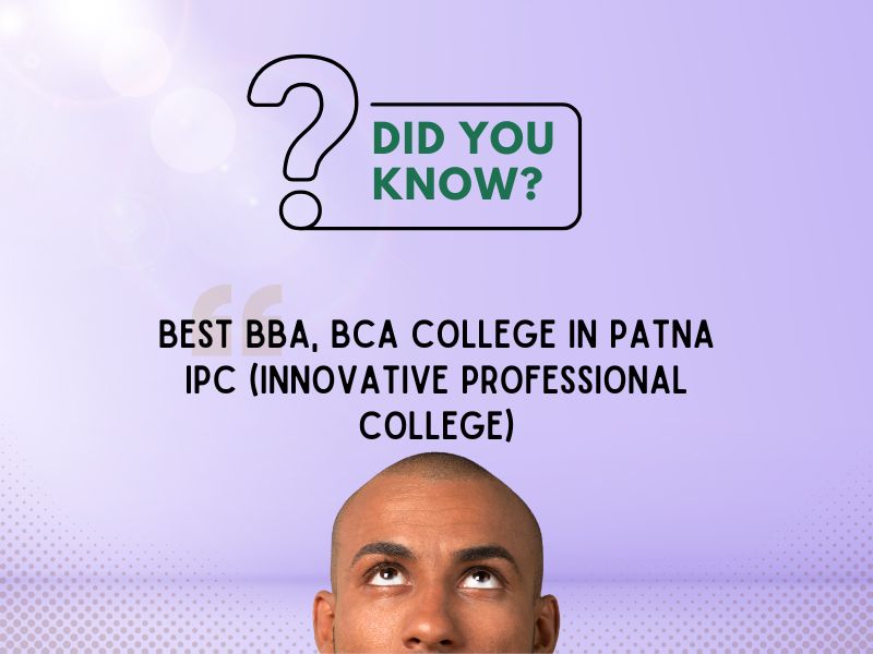 BEST BBA, BCA College in Patna IPC (Innovative Professional College)